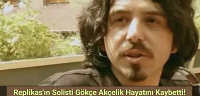 Replikas'ın Solisti Gökçe Akçelik Hayatını Kaybetti!