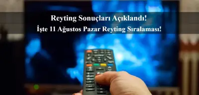 Reyting Sonuçları 11 Ağustos 2024: Dünün Reyting Birincisi Kim Oldu?