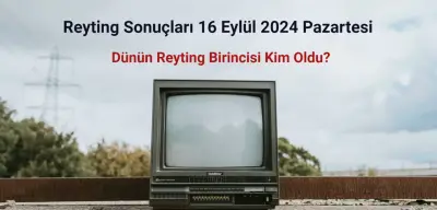 Reyting Sonuçları 16 Eylül 2024: Dünün Reyting Birincisi Kim Oldu?