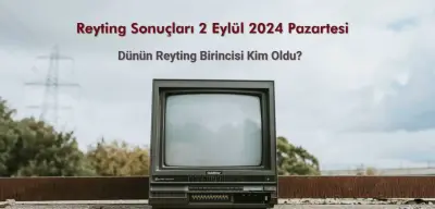Reyting Sonuçları 2 Eylül 2024: Dünün Reyting Birincisi Kim Oldu?