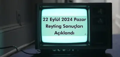 Reyting Sonuçları 22 Eylül 2024 Pazar: Dünün Reyting Birincisi Kim Oldu?