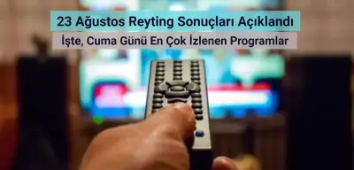 Reyting Sonuçları 23 Ağustos 2024: Dünün Reyting Birincisi Kim Oldu?