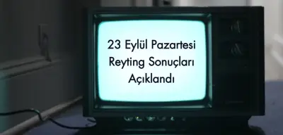 Reyting Sonuçları 23 Eylül 2024 Pazartesi: Dünün Reyting Birincisi Kim Oldu?