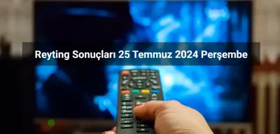 Reyting Sonuçları 25 Temmuz 2024: Dünün Reyting Birincisi Kim Oldu?