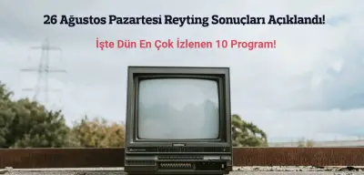 Reyting Sonuçları 26 Ağustos 2024: Dünün Reyting Birincisi Kim Oldu?