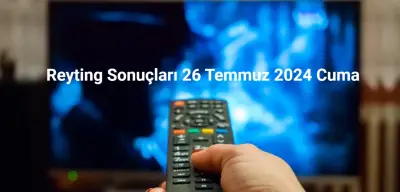 Reyting Sonuçları 26 Temmuz 2024: Dünün Reyting Birincisi Kim Oldu?
