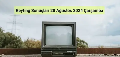 Reyting Sonuçları 28 Ağustos 2024: Dünün Reyting Birincisi Kim Oldu?
