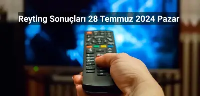Reyting Sonuçları 28 Temmuz 2024: Dünün Reyting Birincisi Kim Oldu?
