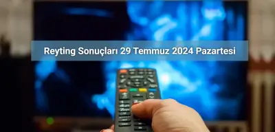 Reyting Sonuçları 29 Temmuz 2024: Dünün Reyting Birincisi Kim Oldu?