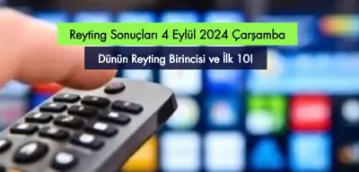 Reyting Sonuçları 4 Eylül 2024: Dünün Reyting Birincisi Kim Oldu?