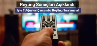 Reyting Sonuçları 7 Ağustos 2024: Dünün Reyting Birincisi Kim Oldu?
