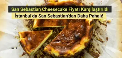 San Sebastian Cheesecake dilemması: İstanbul'daki fiyatı San Sebastian'dan daha pahalı!