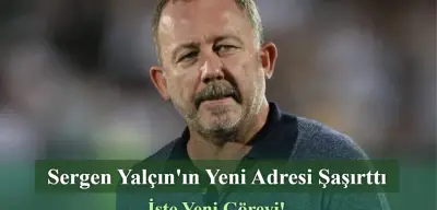 Sergen Yalçın'ın Yeni Adresi Şaşırttı