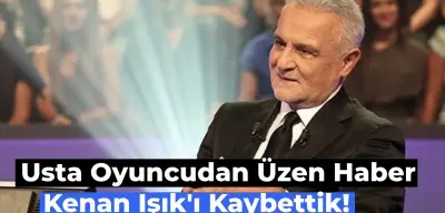 Son Dakika: Kenan Işık Hayatını Kaybetti!