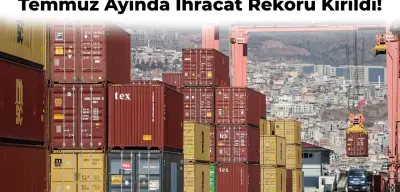 Temmuz Ayı Ticaret Verileri Paylaşıldı: İhracat Rekoru Kırıldı!