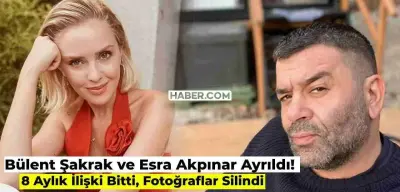 Ünlü Çift Bülent Şakrak ve Esra Akpınar Ayrıldı! 8 Aylık İlişki Son Buldu