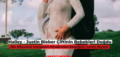 Ünlü Çift Hailey ve Justin Bieber Bebeklerine Kavuştu! İşte Bebeklerine Verdiği İsim