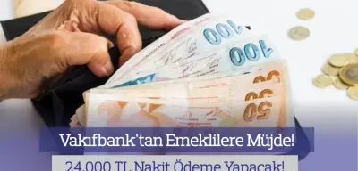 Vakıfbank'tan Emeklilere Müjde: 24.000 TL Maaşa Ek Ödeme Yapılacak