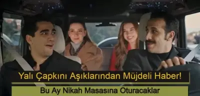 Yalı Çapkını Aşıklarından Müjdeli Haber: Bu Ay Nikah Masasına Oturacaklar!