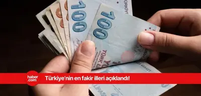 Türkiye'nin en fakir illeri belli oldu! Listedeki illeri görünce çok şaşıracaksınız