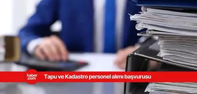 Tapu Kadastro duyurdu! Farklı illerde büro personeli alımı yapılacak