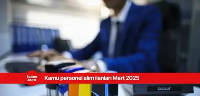 2025 Mart ayı personel alım ilanları yayınlandı! Birçok ilde kamuya personel alınacak