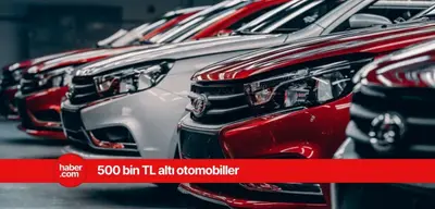 500 bin TL'ye alınabilecek otomobil modelleri! 500 bin TL'ye hangi arabalar alınır?