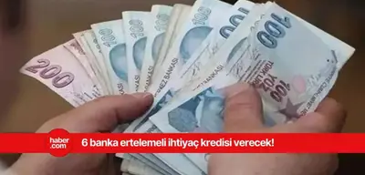 6 banka duyurdu! Ertelemeli krediniz şimdi hazır