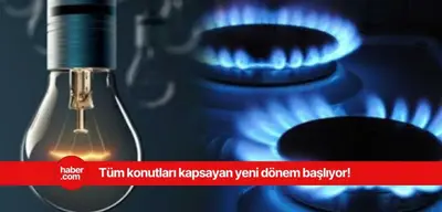 Elektrik ve doğal gaz faturalarında bu tarihten itibaren yeni dönem başlıyor!