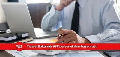 Ticaret Bakanlığı 988 personel alımı başvurusu başladı!