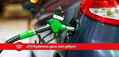 Bu gece akaryakıta bir zam daha yolda! LPG fiyatına zam geliyor