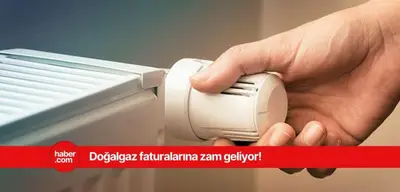 Doğalgaz faturaları kabaracak! Doğalgaza zam geliyor!