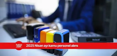 2025 Nisan ayı kamu personel alım ilanları