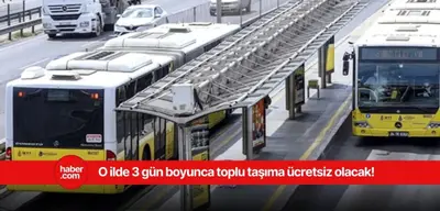 O ilde toplu taşıma ücretsiz olacak! Vatandaşlara duyuruldu
