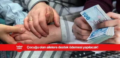 Çocuğu olan ailelere 5 bin TL ödeme yapılacak! Başvurular başladı