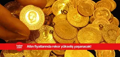 Altın fiyatlarında rekor rakam! Tarih verildi