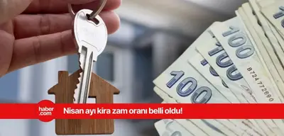 Kiracıların dikkatine! Nisan ayı kira artışı ne kadar?
