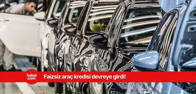 Sıfır araç sahibi olmak isteyenlere duyuruldu! Faizsiz kredi verilecek