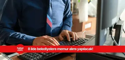 8 ilde belediyeler 55-60 KPSS ile alım yapacak! Zabıta, itfaiye eri ve memur alımı başvurusu başlıyor