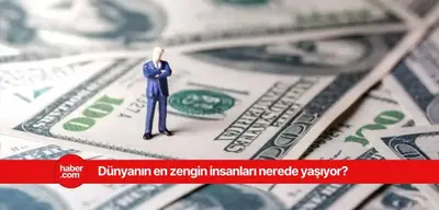 Dünyada milyarderlerin en çok yaşadığı şehirler belli oldu!