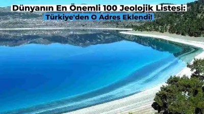 Dünyanın En Önemli 100 Jeolojik Mirası Listesi’nde Türkiye’den Adres Gösterildi: İşte O Listedeki Adres!