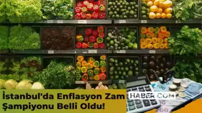 İstanbul’da Haziran Enflasyon Oranları Belli Oldu! İşte, İstanbul’un Zam Şampiyonu
