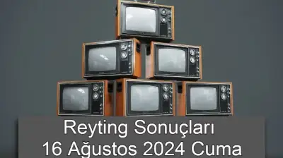 Reyting Sonuçları 16 Ağustos 2024: Dünün Reyting Birincisi Kim Oldu?