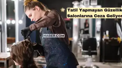 Ticaret Bakanlığı Duruma El Attı: Kuaför, Berber ve Güzellik Salonları için Tatil Düzenlemesi Yapıldı