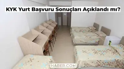 Üniversite KYK Yurt Başvuruları Açıklandı mı? 2024-2025 KYK Yurt Başvuruları Ne Zaman Açıklanacak?
