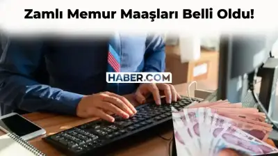 Zamlı Memur Maaşları Belli Oldu! İşte, Zamlı Memur Maaşı Miktarları