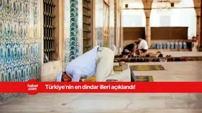 Türkiye'nin en muhafazakar illeri belli oldu!