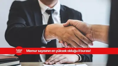 Türkiye'de memur sayısının en az ve en fazla olduğu iller belli oldu!
