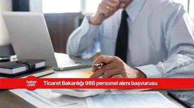 Ticaret Bakanlığı 988 personel alımı başvurusu başladı!