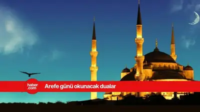 Arefe günü hangi dualar okunur? Arefe günü namazı nasıl kılınır?